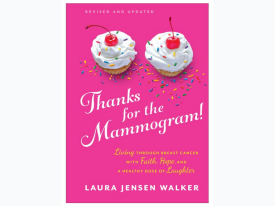 Thanks for the Mammogram!: Living Through Breast Cancer with Faith, Hope and a Healthy Dose of Laughter