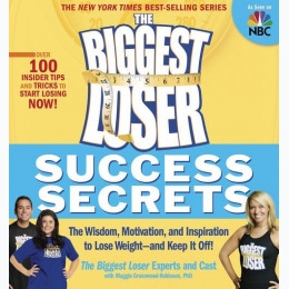 The Biggest Loser Success Secrets: The Wisdom, Motivation, and Inspiration to Lose Weight--and Keep It Off